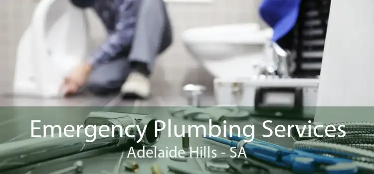 Emergency Plumbing Services Adelaide Hills - SA