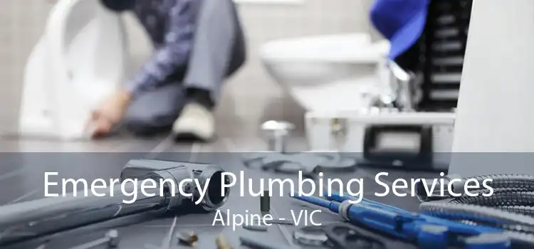 Emergency Plumbing Services Alpine - VIC