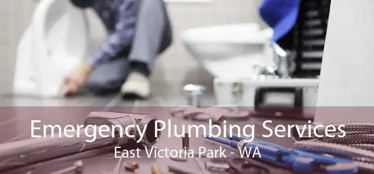 Emergency Plumbing Services East Victoria Park - WA