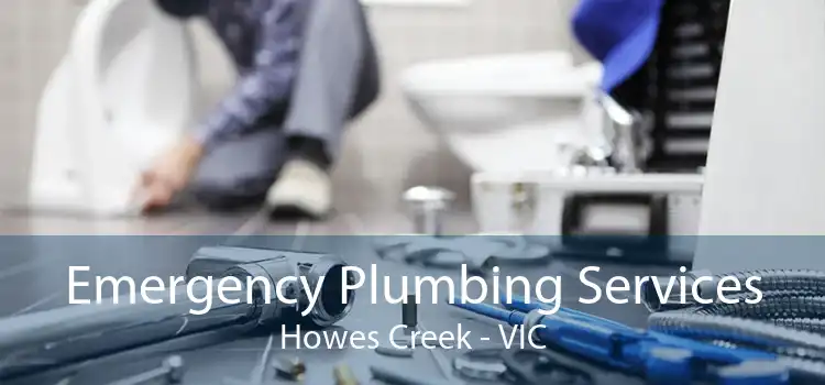 Emergency Plumbing Services Howes Creek - VIC