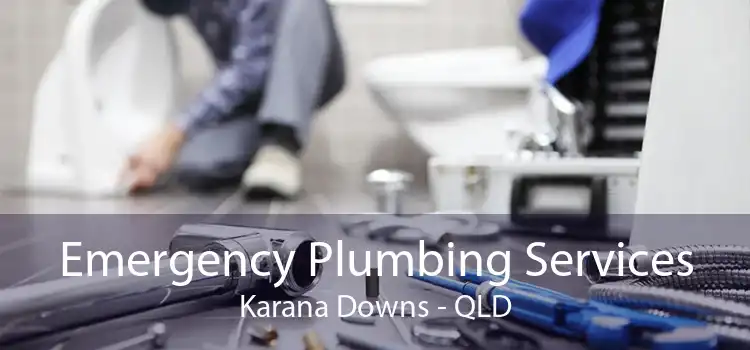 Emergency Plumbing Services Karana Downs - QLD