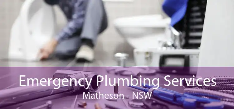 Emergency Plumbing Services Matheson - NSW