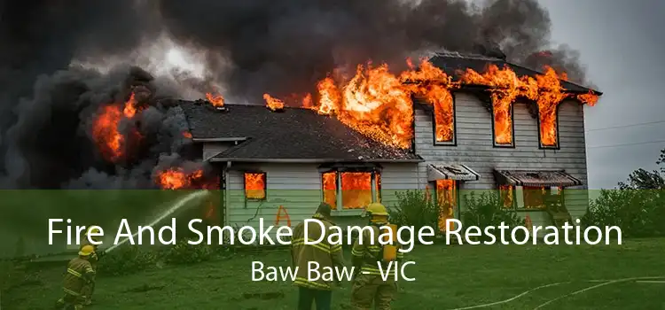 Fire And Smoke Damage Restoration Baw Baw - VIC