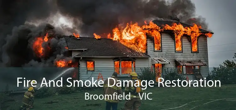 Fire And Smoke Damage Restoration Broomfield - VIC
