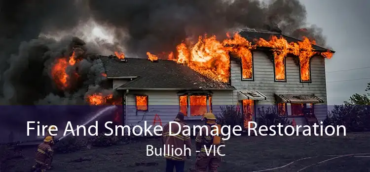 Fire And Smoke Damage Restoration Bullioh - VIC