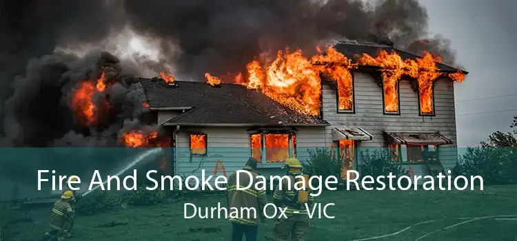 Fire And Smoke Damage Restoration Durham Ox - VIC