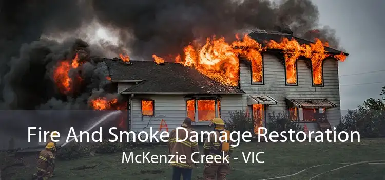 Fire And Smoke Damage Restoration McKenzie Creek - VIC